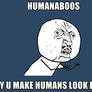 Humanaboos why?