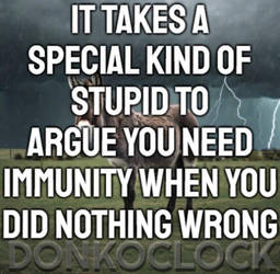 Immunity? Stupidity
