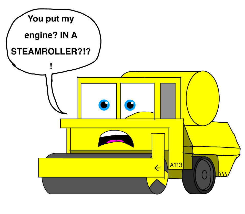 Steamroller Characters You put my engine? IN A STEAMROLLER??!?!?! by Andre95white on DeviantArt