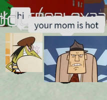 Your mom is hot