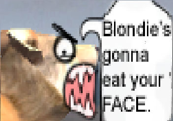 BLONDIE'S GONNA EAT YOUR FACE