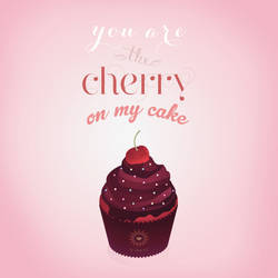You are the cherry on my cake