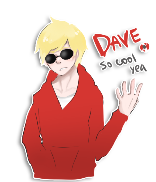 Dave Strider so cool YEA