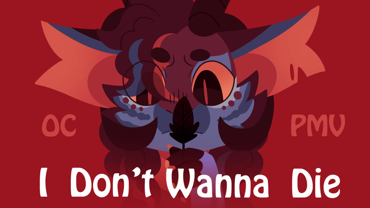 I Don't Wanna Die OC PMV by BialaStrzala on DeviantArt