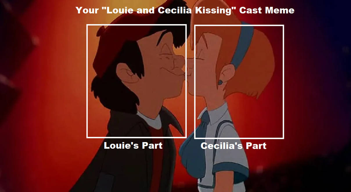 Your Louie And Cecilia Kissing Cast Meme By Colmodo On DeviantArt your-louie-and-cecilia-kissing-cast-meme-by-colmodo-on-deviantart