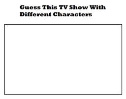 Guess This TV Show With Different Characters
