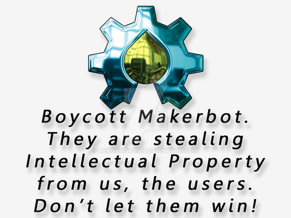 Boycott Makerbot by Dekokatana on DeviantArt