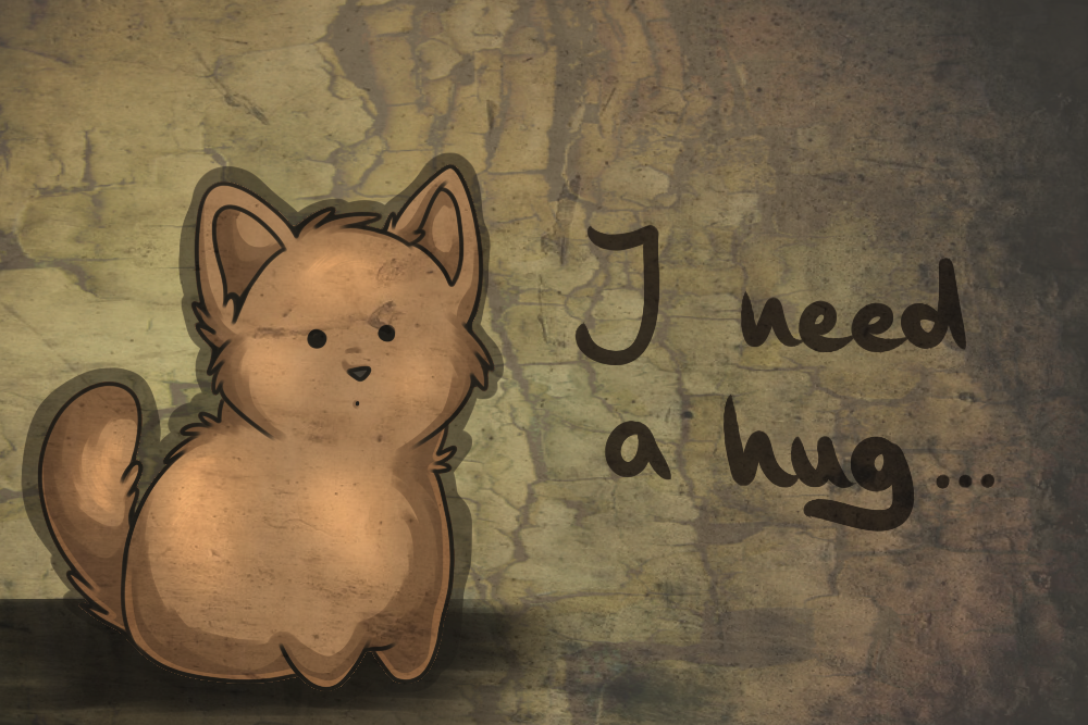 I need a hug...