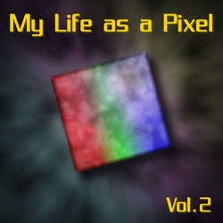 My Life as a Pixel Vol.2