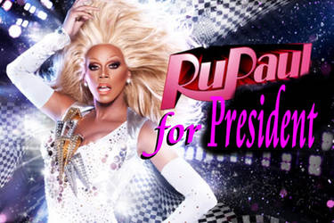 RUPAUL FOR PRESIDENT