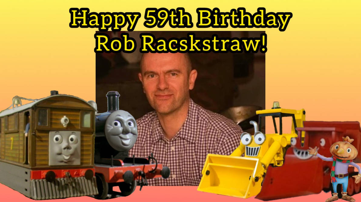 Happy 59th Birthday to Rob Rackstraw by ThomasTrainfan2006 on DeviantArt
