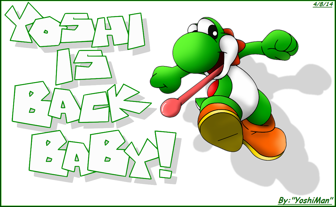 Yoshi is BACK Baby!