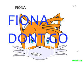 FIONA....DONT GO