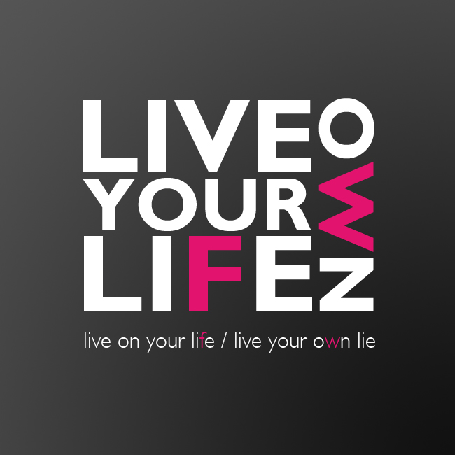 Live your li f e