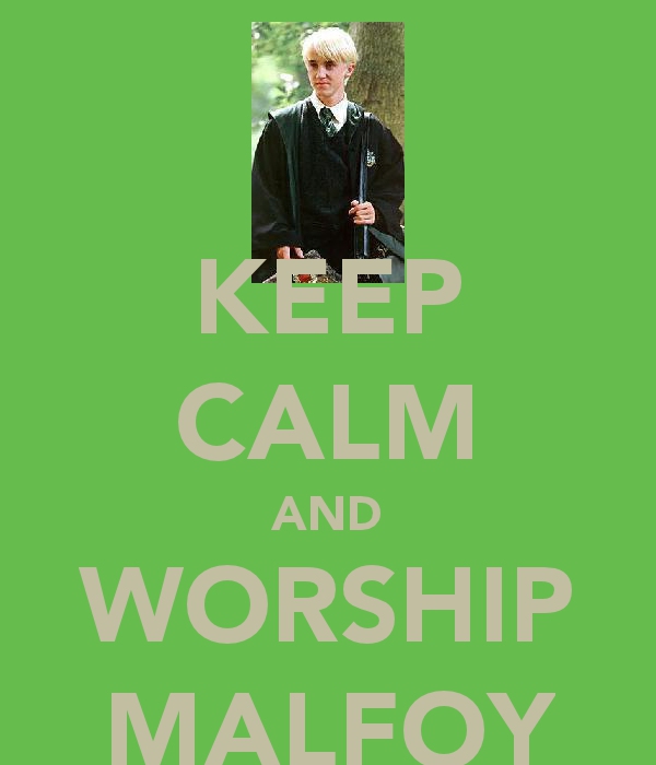 Keep Calm and Worship Malfoy