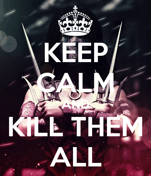 KEEP CALM and KIILL THEM ALL