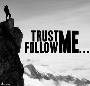 Trust Me...Follow Me