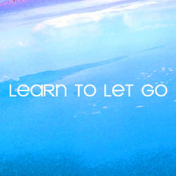 Learn to let go...
