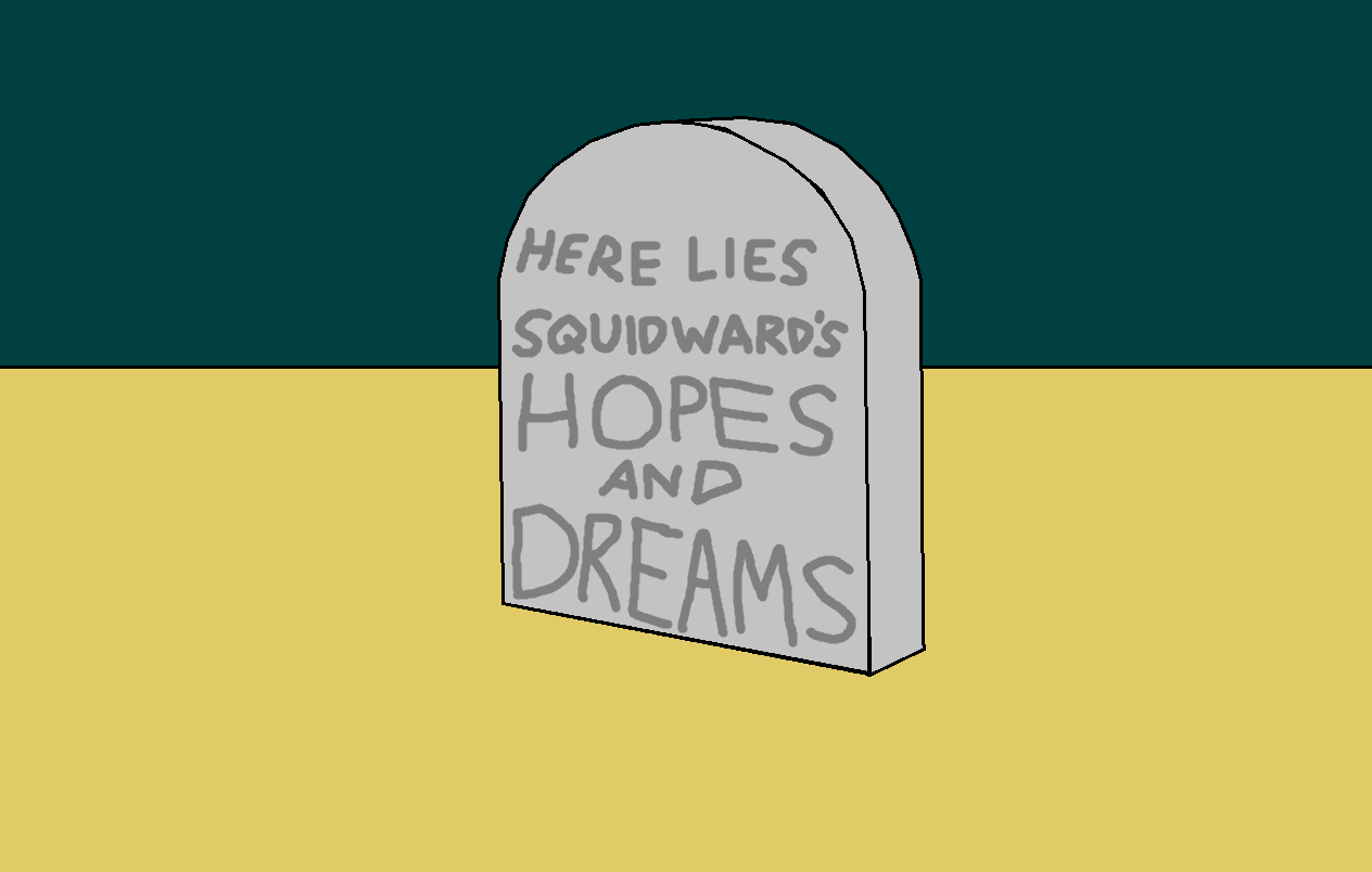 Here Lies Squidward S Hopes And Dreams By Jonlukevilletvart On Deviantart Here Lies Squidward S Hopes And Dreams By Jonlukevilletvart On Deviantart