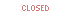 Closed