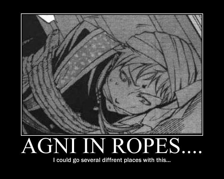 Agni in ropes....Hm...