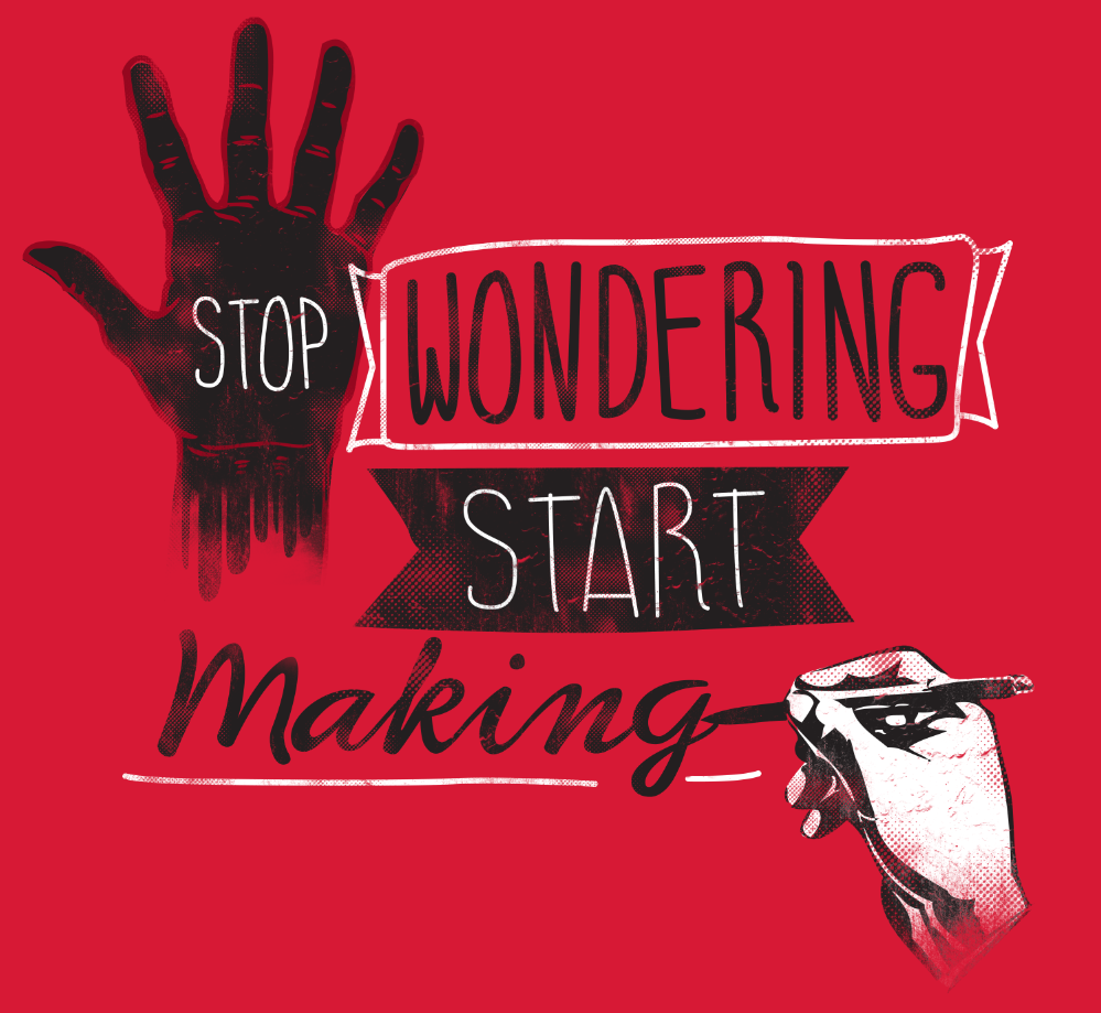 STOP WONDERING START MAKING