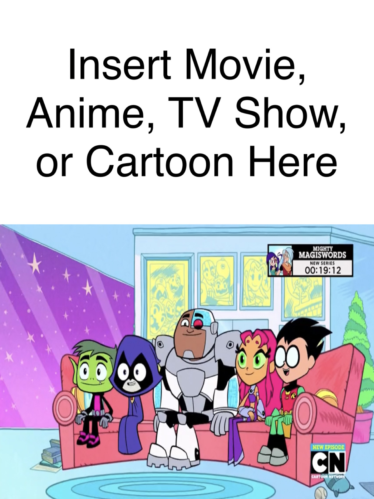 The GO! Titans Watch What Meme Template by gman5846 on DeviantArt The GO! Titans Watch What Meme Template by gman5846 on DeviantArt