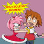 Amy : You stole my moment