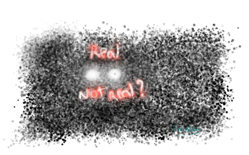 Real Not Real Real, not real by EnderDudas on DeviantArt