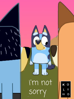 Bluey Guilty Im not sorry - Bluey by kojjikko on DeviantArt