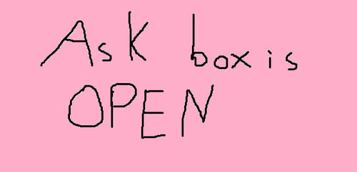 Asks are open :)