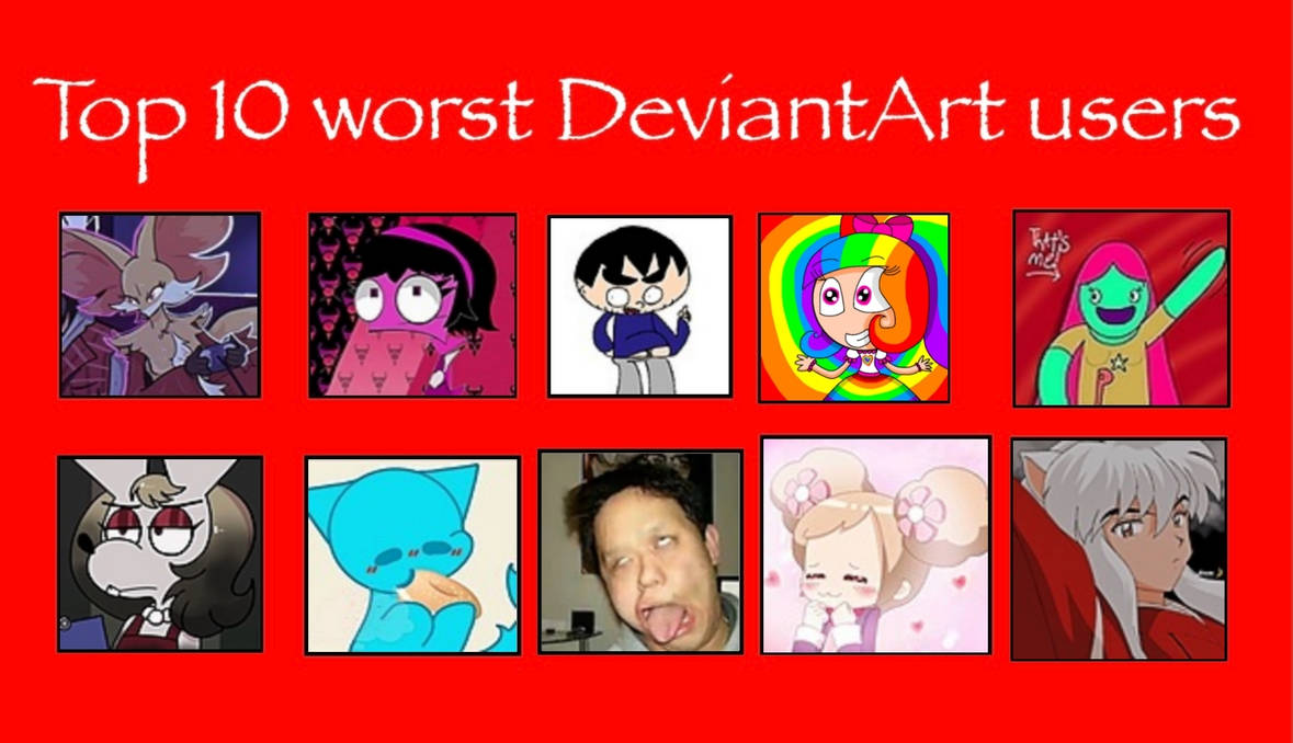 Deviantart Bad Characters Top 10 Worst DeviantArt Users by 1unitigerprincess on DeviantArt