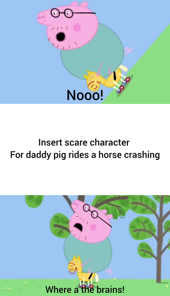Daddy pig rides a horse crashes who/what group? by djdjddj413 on DeviantArt
