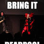 BRING IT DEADPOOL