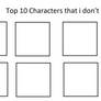 Top 10 Characters that I don't love but like