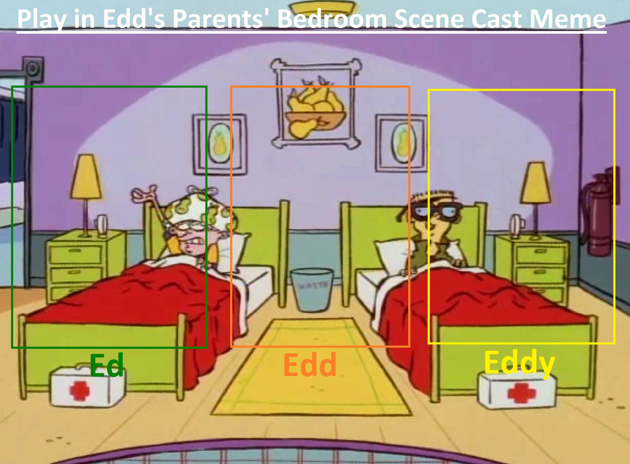 Edds Room Play in Edd's Parents' Bedroom Cast Meme by KawaiiNekoNerd2007 on ...