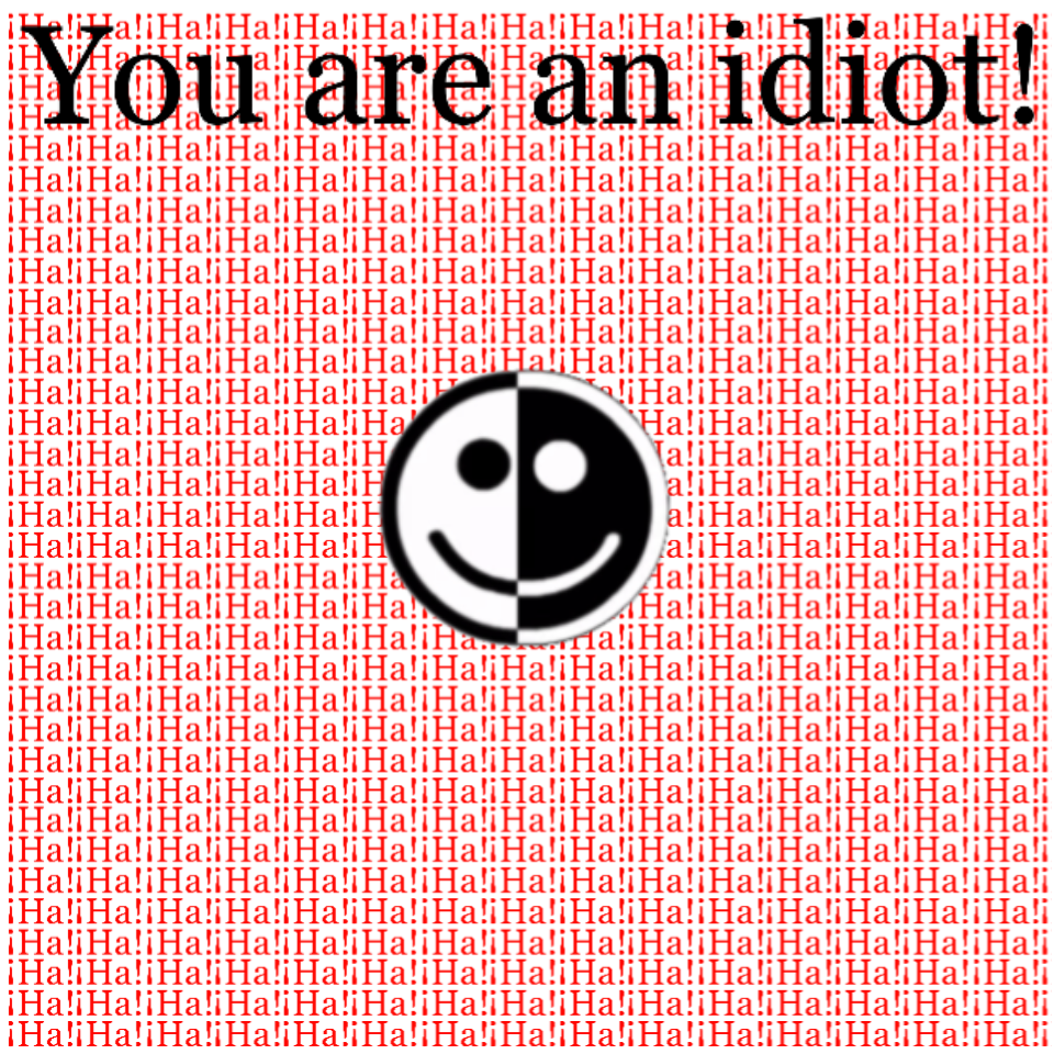 You are an idiot by Slushsawr on DeviantArt