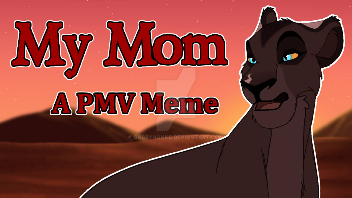My Mom A PMV Meme By SassyHonks On DeviantArt my-mom-a-pmv-meme-by-sassyhonks-on-deviantart
