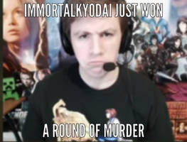 Immortal Just Won A Round Of Murder -VenturianMeme