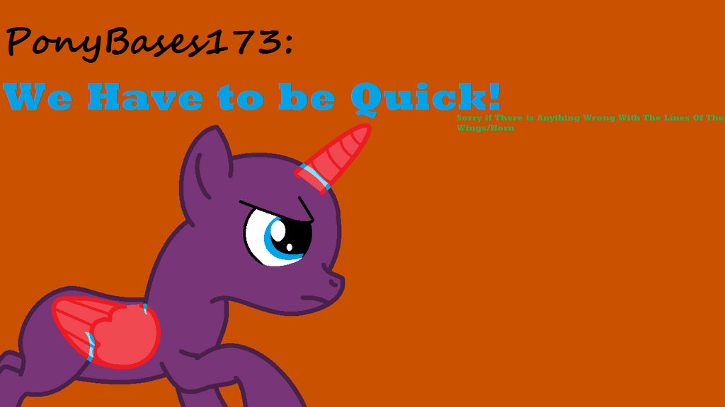 PonyBases173 // We Have to be Quick!
