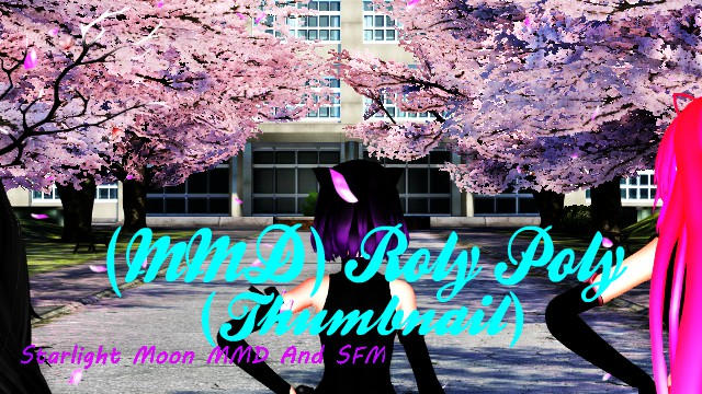(MMD) Roly Poly by StarlightMoonMMD on DeviantArt