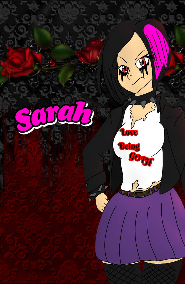 Goth Sarah Sarah The Gothic Girl by SUPERFREDDYLEO18 on DeviantArt
