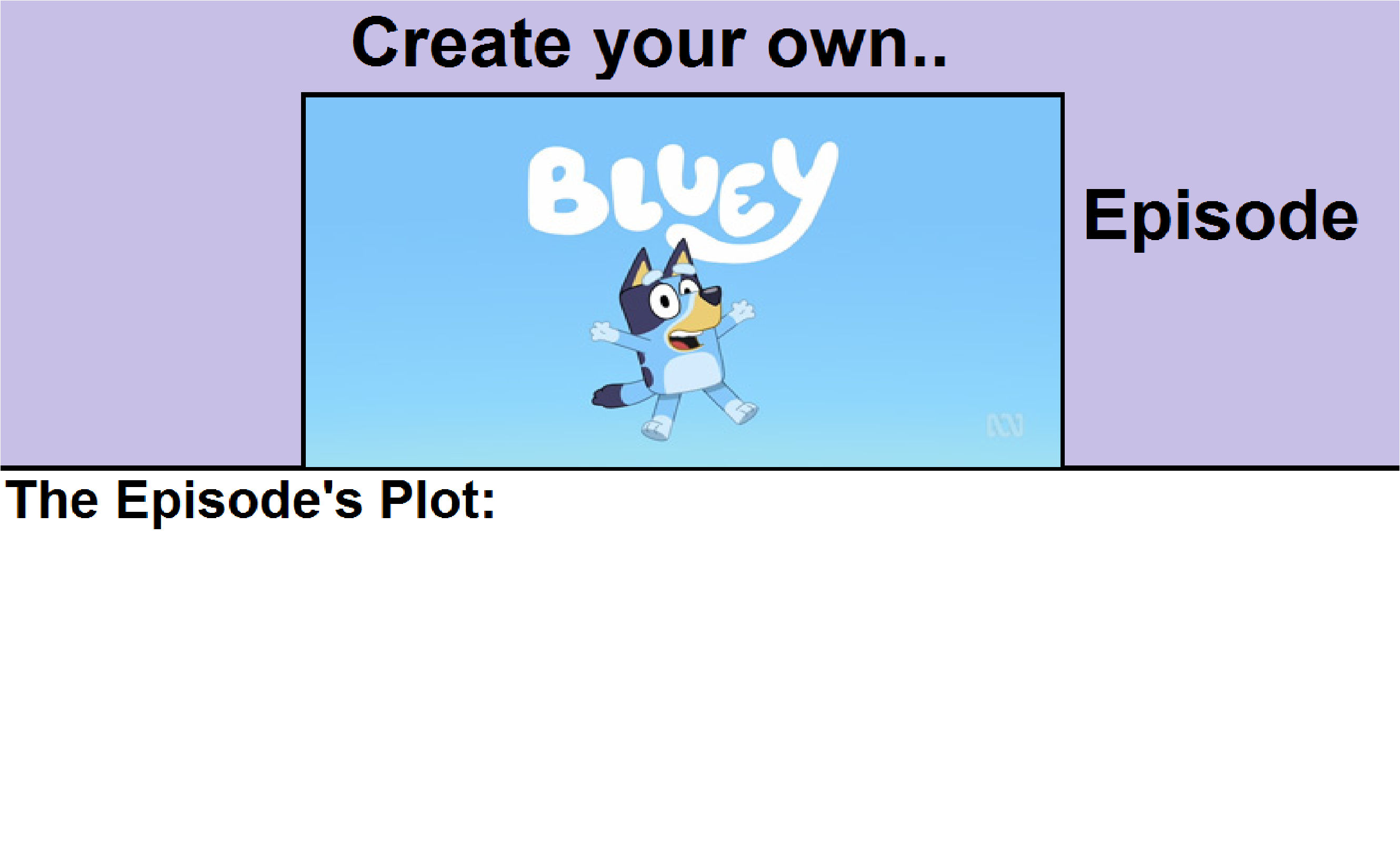 Make Your Own Bluey Episode By Willtheraven1 On DeviantArt make-your-own-bluey-episode-by-willtheraven1-on-deviantart