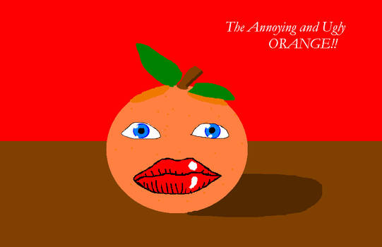 The Annoying and Ugly Orange