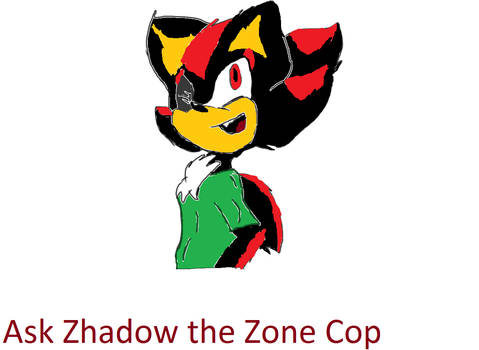 Ask Zhadow  the Zone Cop
