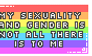 My sexuality and gender are not irrelivant