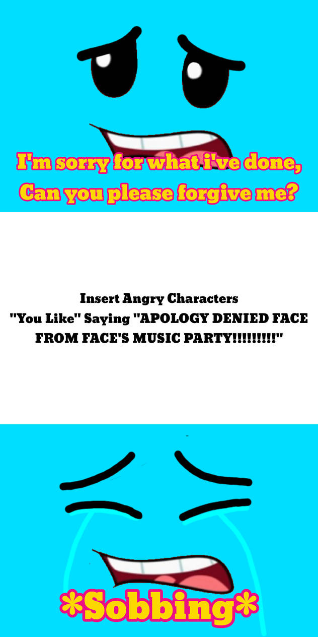 Who Denies Face's Apology Meme Template by UP844TF22Production on Who Denies Face's Apology Meme Template by UP844TF22Production on