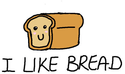 I like bread