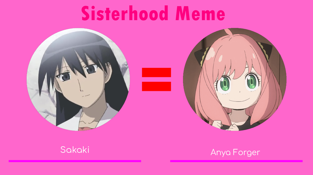 Sisterhood Meme: Sakaki and Anya Forger by AnikaBoomheart02 on DeviantArt
