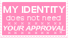 my gender does not need your approval to be valid